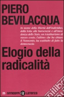 Elogio della radicalità libro di Bevilacqua Piero