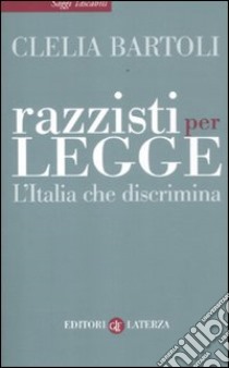 Razzisti per legge. L'Italia che discrimina libro di Bartoli Clelia