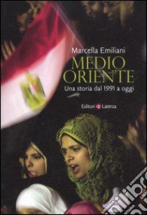 Medio Oriente. Una storia dal 1991 a oggi libro di Emiliani Marcella