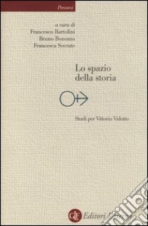 Lo spazio della storia. Studi per Vittorio Vidotto libro di Bartolini F. (cur.); Bonomo B. (cur.); Socrate F. (cur.)