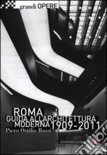 Roma. Guida all'architettura moderna 1909-2011. Ediz. illustrata libro di Rossi Piero O.