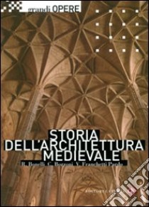 Storia dell'architettura medievale libro di Bonelli Renato; Bozzoni Corrado; Franchetti Pardo Vittorio