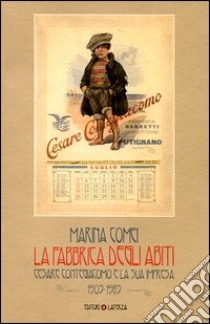 La fabbrica degli abiti. Cesare Contegiacomo e la sua impresa. 1905-1985. Ediz. illustrata libro di Comei Marina