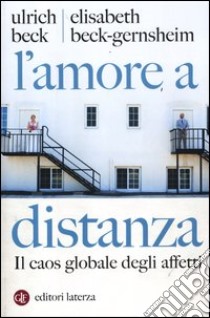 L'amore a distanza. Il caos globale degli affetti libro di Beck Ulrich; Beck-Gernsheim Elisabeth