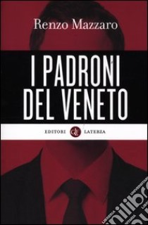 I padroni del Veneto libro di Mazzaro Renzo