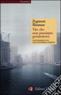 Vite che non possiamo permetterci. Conversazioni con Citlali Rovirosa-Madrazo libro di Bauman Zygmunt