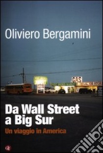 Da Wall Street a Big Sur. Un viaggio in America libro di Bergamini Oliviero