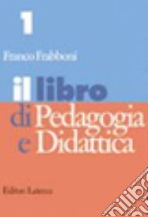 Il libro di pedagogia e didattica. Per i Licei e gli Ist. Magistrali libro di Frabboni Franco