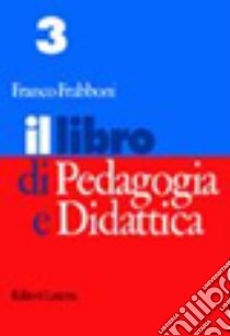 Il libro di pedagogia e didattica. Per i Licei e gli Ist. Magistrali libro di Frabboni Franco