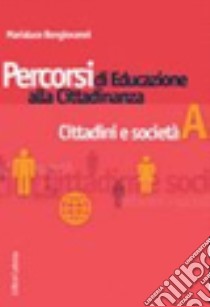 Percorsi di educazione alla cittadinanza. Per le Scuole superiori. Vol. 1: Cittadini e società libro di Bongiovanni Marialuce