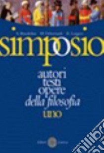 Simposio. Autori; testi; opere della filosofia. Vol. 1: L'età antica e medievale libro di Brandolini Arianna, Debernardi Massimo, Leggero Roberto