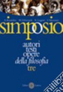 Simposio. Autori; testi; opere della filosofia. Vol. 3: L'età contemporanea libro di Brandolini Arianna, Debernardi Massimo, Leggero Roberto