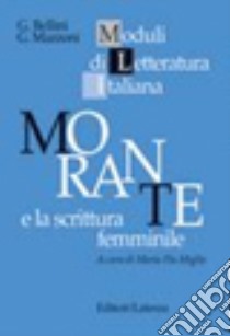 Morante e la scrittura femminile libro di Bellini Giovanna, Mazzoni Giovanni