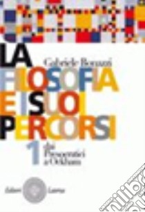 La filosofia e i suoi percorsi. Per le Scuole superiori libro di Bonazzi Gabriele