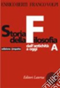 Storia della filosofia. Dall'antichità ad oggi. Ediz. compatta. Per le Scuole superiori. Con espansione online libro di Berti Enrico; Volpi Franco