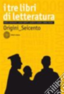 Tre libri di letteratura. Con antologia della Divina Commedia. Per le Scuole superiori. Con espansione online (I). Vol. 1: Origini-Seicento libro di Santagata Marco