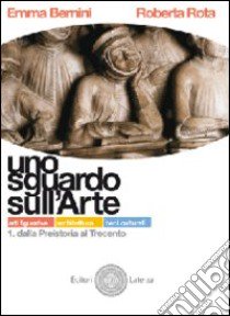 Uno sguardo sull'arte. Arti figurative, architettura, beni culturali. Con materiali per il docente. Per le Scuole superiori libro di Bernini Emma, Rota Roberta