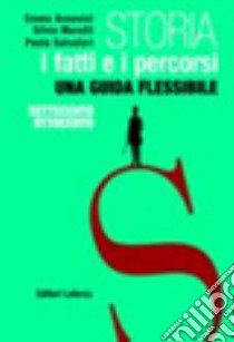 Storia. Con materiali per il docente. Per le Scuole superiori. Con espansione online. Vol. 2: I fatti e i percorsi dal '700 al '800 libro di Ansovini Anna; Moretti Silvia; Salvatori Paola