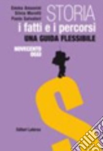 Storia. Con materiali per il docente. Per le Scuole superiori. Con espansione online. Vol. 3: I fatti e i percorsi dal '900 a oggi libro di Ansovini Anna; Moretti Silvia; Salvatori Paola