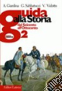 Guida alla storia. Con materiali per il docente. Per le Scuole superiori. Con espansione online. Vol. 2: Dal Seicento all'Ottocento libro di GIARDINA ANDREA - SABBATUCCI GIOVANNI - VIDOTTO VITTORIO