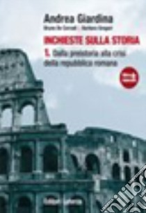 Inchieste sulla storia. Per le Scuole superiori. Con espansione online. Vol. 1: Dalla preistoria alla crisi della Repubblica romana libro di Giardina Andrea, De Corradi Bruno, Gregori Barbara