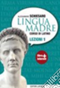 Lingua madre. Lezioni. Con materiali per il docente. Per le Scuole superiori. Con espansione online. Vol. 1 libro di Schiesaro Alessandro