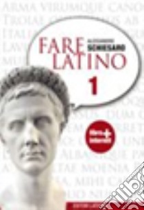 Fare latino. Per le Scuole superiori. Con espansione online. Vol. 1 libro di Schiesaro Alessandro