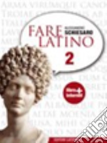 Fare latino. Per le Scuole superiori. Con espansione online. Vol. 2 libro di Schiesaro Alessandro