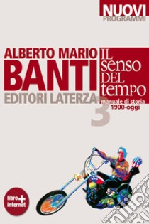 Senso del tempo. Manuale di storia. Con materiali per il docente. Per le Scuole superiori. Con espansione online (Il). Vol. 3: 1900-oggi libro di Banti Alberto Mario