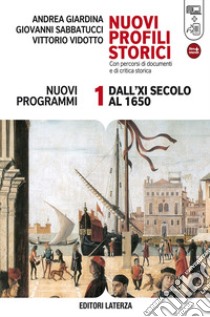 Nuovi profili storici. Con percorsi di documenti e di critica storica. Con materiali per il docente. Per le Scuole superiori. Con espansione online. Vol. 1: Dall'XI secolo al 1650 libro