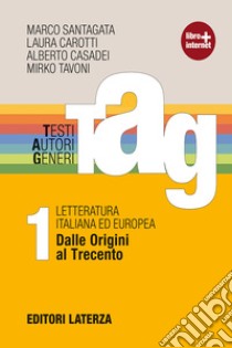 TAG. Testi autori generi. Con materiali per il docente. Per le Scuole superiori. Con espansione online. Vol. 1: Dalle origini al Trecento-Guida alla scrittura-Prove INVALSI libro di Santagata Marco; Carotti Laura; Casadei Alberto