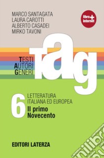 TAG. Testi autori generi. Con materiali per il docente. Per le Scuole superiori. Con espansione online. Vol. 6: Il primo Novecento libro di Santagata Marco; Carotti Laura; Casadei Alberto