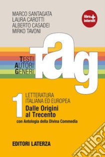 TAG. Testi autori generi. Per le Scuole superiori. Con espansione online. Vol. 1: Dalle origini al Trecento-Antologia Divina Commedia-Guida alla scrittura libro di Santagata Marco; Carotti Laura; Casadei Alberto