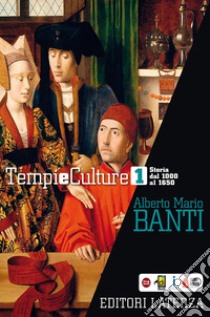 Tempi e culture. Per le Scuole superiori. Vol. 1: Storia dal 1000 al 1650 libro di Banti Alberto Mario