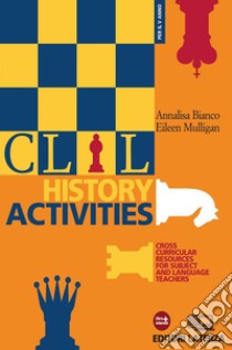 CLIL history activities. Cross curricular resources for subject and language teachers. Con materiali per il docente. Per le Scuole superiori. Con espansione online libro di BIANCO ANNALISA - EILEEN MULLIGAN 