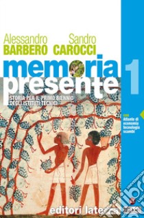 Memoria presente. Con Atlante di economia tecnologia scambi nel mondo. Per gli Ist. tecnici. Con e-book. Con espansione online. Vol. 1 libro di Barbero Alessandro; Carocci Sandro