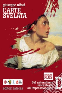 Arte svelata. Per le Scuole superiori (L'). Vol. 4 libro di Nifosì Giuseppe