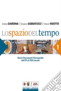 Spazio del tempo. Per le Scuole superiori (Lo). Vol. 1: Dall'XI al XVII secolo libro