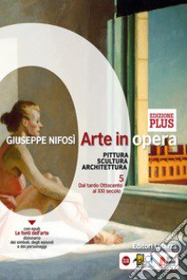 Arte in opera. Per le Scuole superiori. Vol. 5 libro di Nifosì Giuseppe