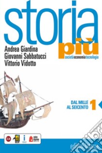 Storia più. Società economia tecnologia. Per le Scuole superiori. Con e-book. Con espansione online. Vol. 1: Dal Mille al Seicento libro