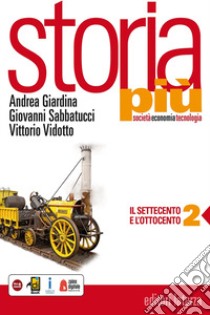 Storia più. Società economia tecnologia. Con espansione online. Per le Scuole superiori. Con e-book. Vol. 2: Il Settecento e l'Ottocento libro