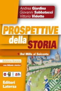 Prospettive della storia. Ediz. arancio. Per le Scuole superiori. Con e-book. Con espansione online. Con Libro: Atlante storico. Vol. 1: Dal Mille al Seicento libro di Giardina Andrea