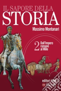 Sapore della storia. Per le Scuole superiori. Con e-book. Con espansione online (Il). Vol. 2: Dall'impero romano al Mille libro di Montanari Massimo