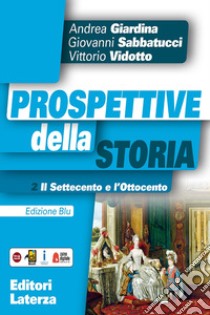 Prospettive della storia. Ediz. blu. Per le scuole superiori. Con e-book. Con espansione online. Vol. 2: Il Settecento e l'Ottocento libro di Giardina Andrea