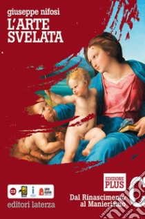 Arte svelata. Disegno, materiali, tecnologia. Ediz. plus. Per le Scuole superiori. Con e-book. Con espansione online. Con Libro: Cittadini dell'arte (L'). Vol. C: Dal Rinascimento al manierismo libro di Nifosi Giuseppe