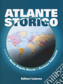 Atlante storico. Per il triennio delle Scuole superiori libro di Binetti M. A. (cur.); Pellecchia G. (cur.)