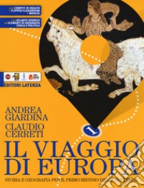 Viaggio di Europa. Storia e geografia. Con Atlante storico ed Elementi di geografia fisica e politica. Per il biennio delle Scuole superiori. Con e-book. Con espansione online (Il). Vol. 1 libro di Giardina Andrea; Cerreti Claudio