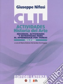 CLIL actividades. Historia del arte. Per la 4ª classe delle Scuole superiori. Con espansione online libro di Nifosì Giuseppe; Hernández Domínguez M. D. (cur.)