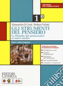 Strumenti del pensiero. La filosofia dai presocratici ai nuovi media. Per il Liceo classico. Con e-book. Con espansione online (Gli). Vol. 1 libro di Conti Alessandro Domenico; Velotti Stefano