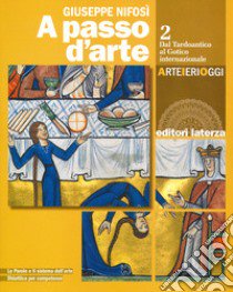 A passo d'arte. Arte ieri oggi. Per le Scuole superiori. Con e-book. Con espansione online. Vol. 2: Dal tardoantico al gotico internazionale libro di Nifosì Giuseppe